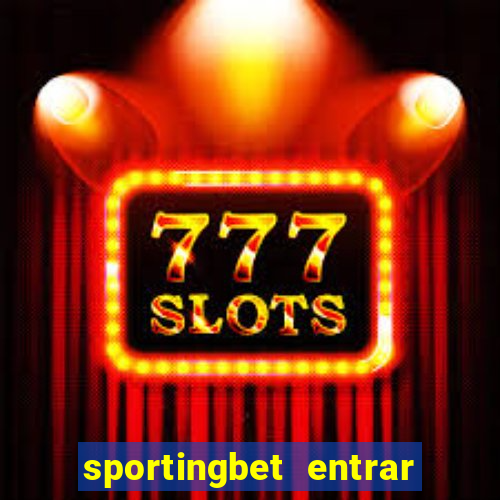 sportingbet entrar na minha conta